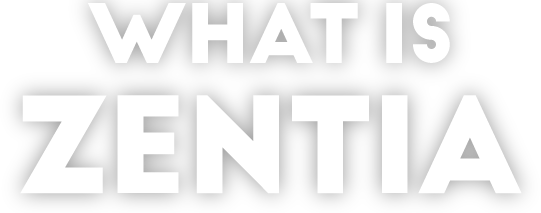 WHAT IS ZENTIA